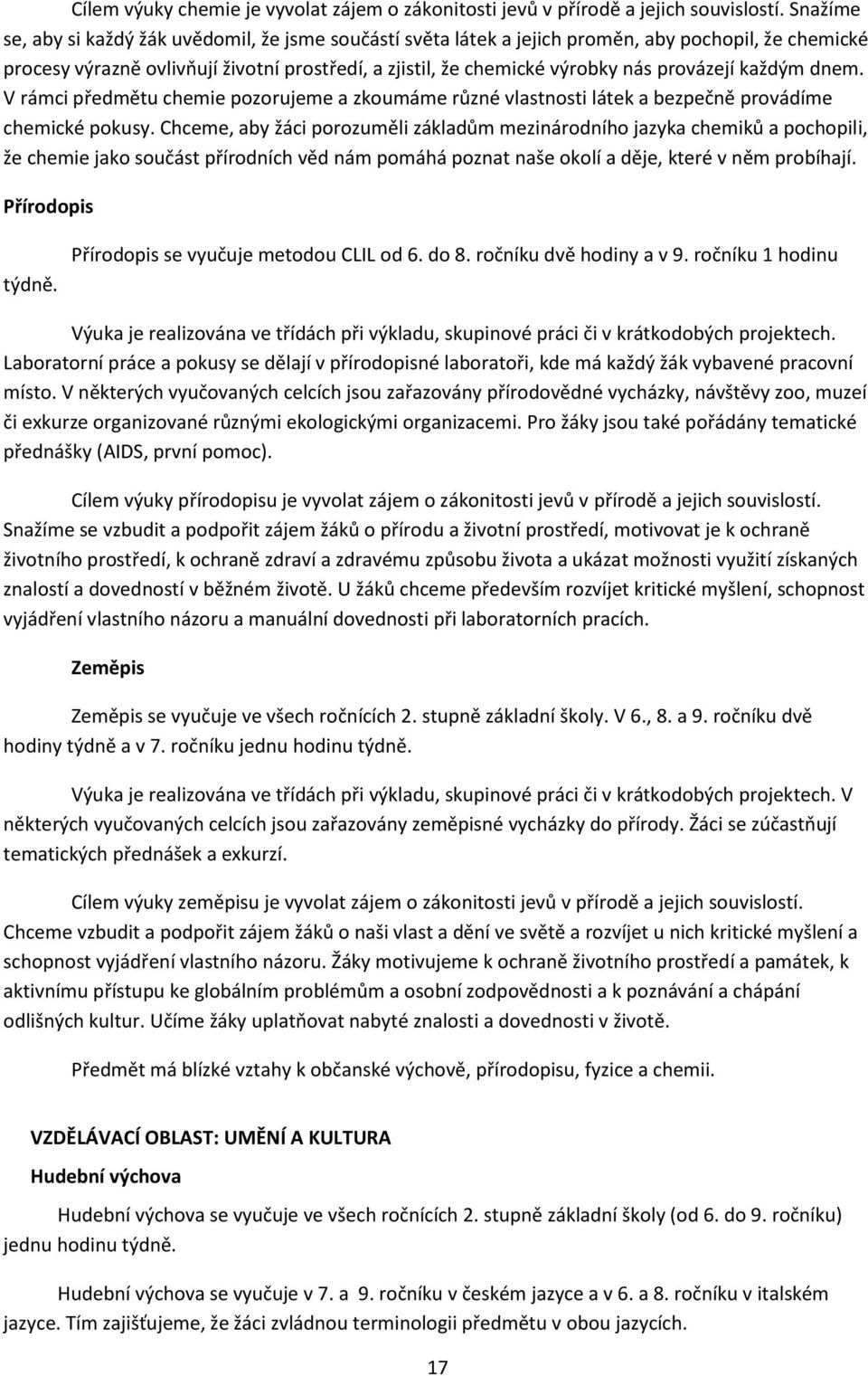 provázejí každým dnem. V rámci předmětu chemie pozorujeme a zkoumáme různé vlastnosti látek a bezpečně provádíme chemické pokusy.