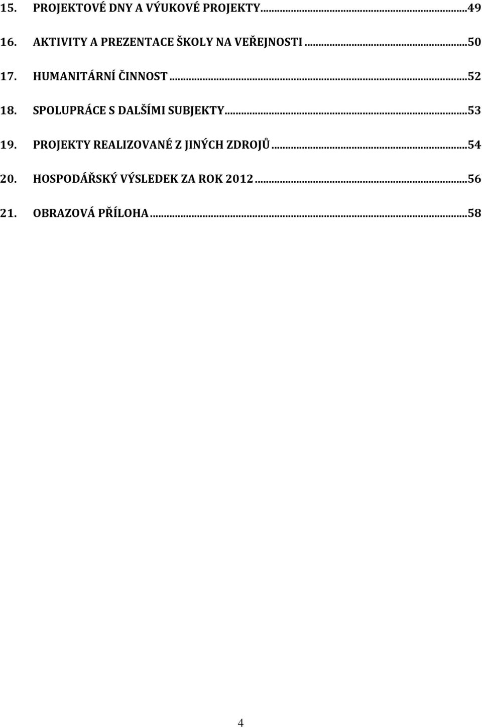 HUMANITÁRNÍ ČINNOST...52 18. SPOLUPRÁCE S DALŠÍMI SUBJEKTY...53 19.