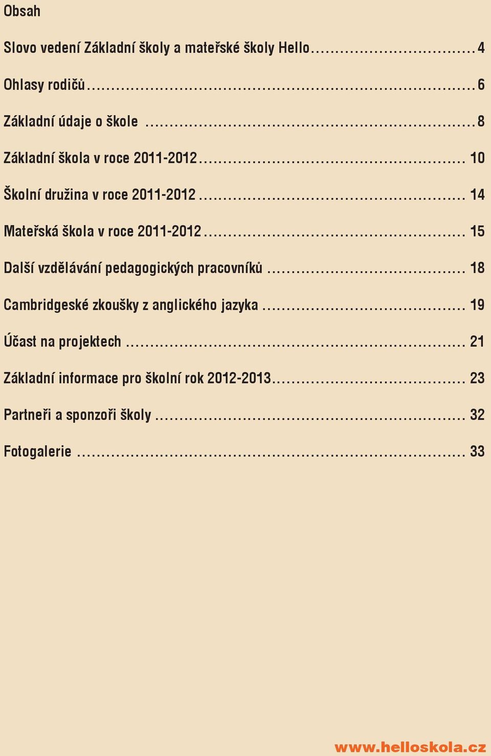 .. 15 Další vzdělávání pedagogických pracovníků... 18 Cambridgeské zkoušky z anglického jazyka.