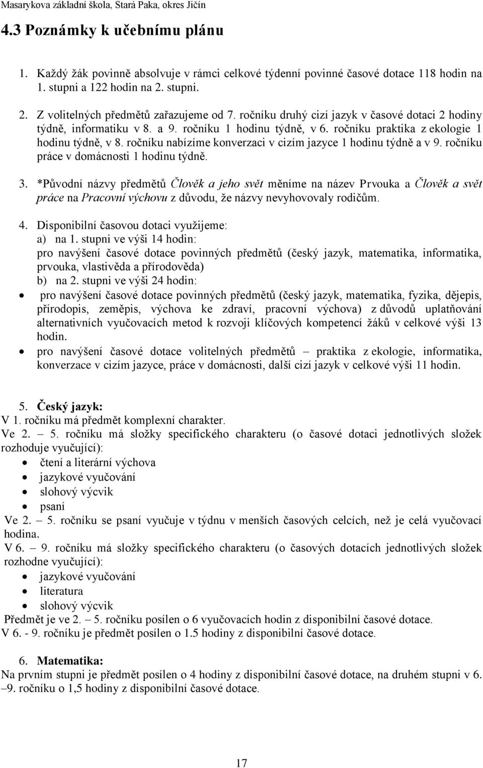 ročníku nabízíme konverzaci v cizím jazyce 1 hodinu týdně a v 9. ročníku práce v domácnosti 1 hodinu týdně. 3.