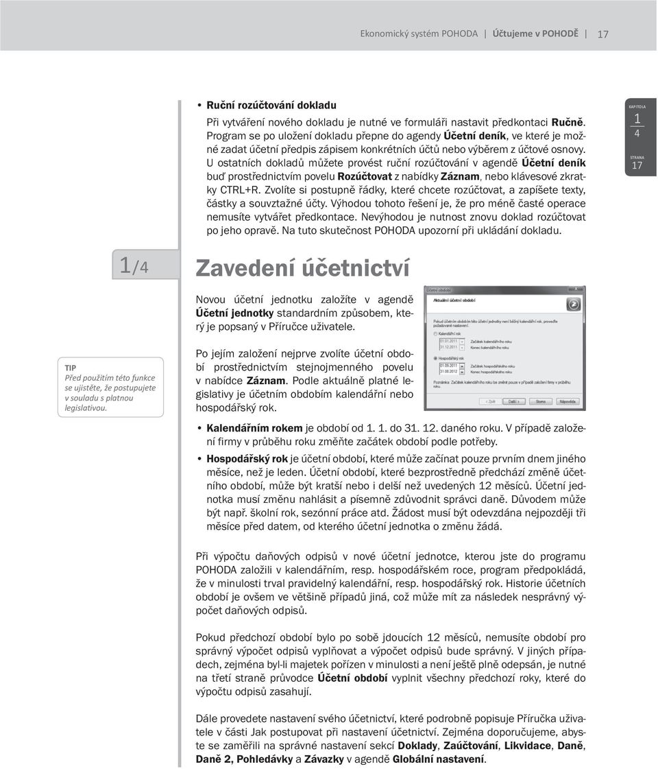 U ostatních dokladů můžete provést ruční rozúčtování v agendě Účetní deník buď prostřednictvím povelu Rozúčtovat z nabídky Záznam, nebo klávesové zkratky CTRL+R.