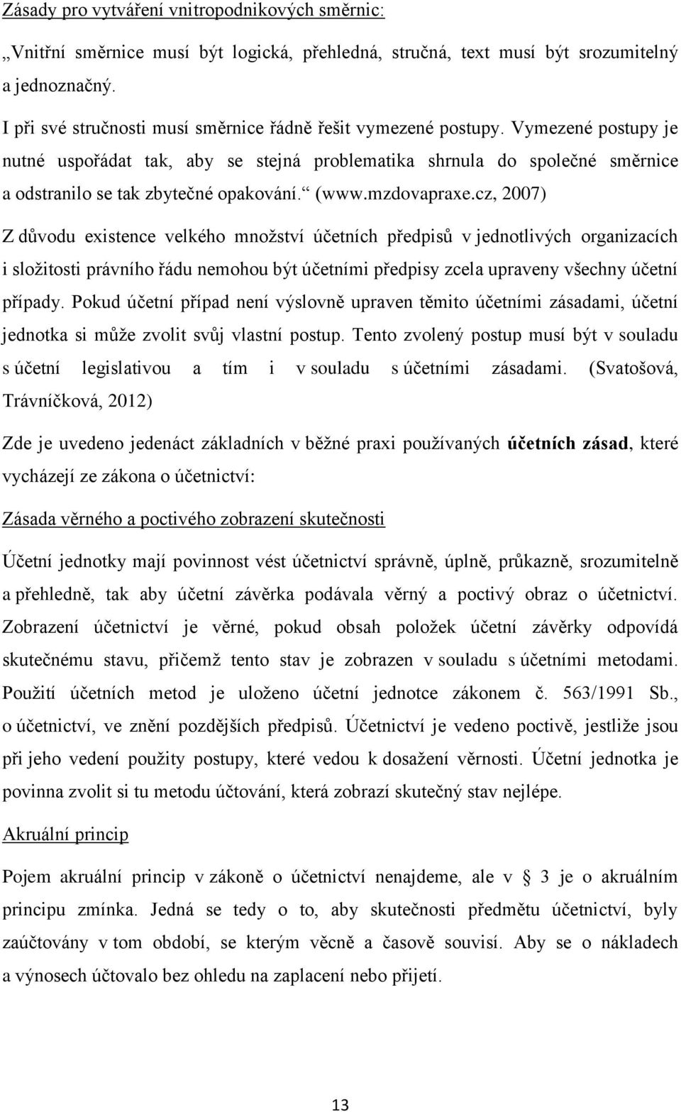 Vymezené postupy je nutné uspořádat tak, aby se stejná problematika shrnula do společné směrnice a odstranilo se tak zbytečné opakování. (www.mzdovapraxe.