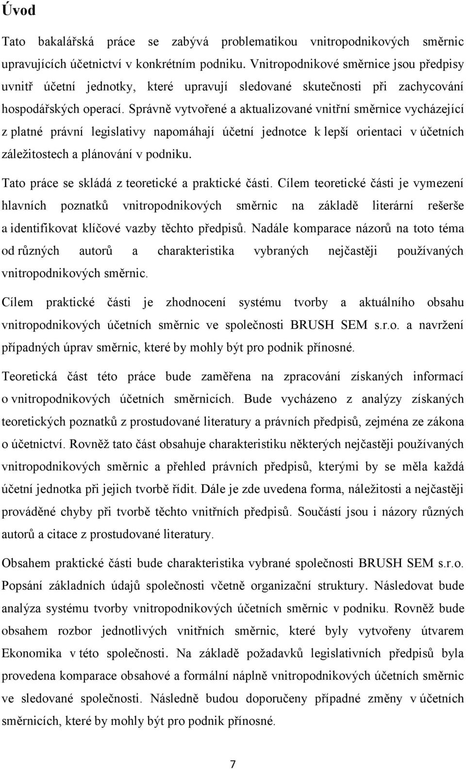 Správně vytvořené a aktualizované vnitřní směrnice vycházející z platné právní legislativy napomáhají účetní jednotce k lepší orientaci v účetních záležitostech a plánování v podniku.