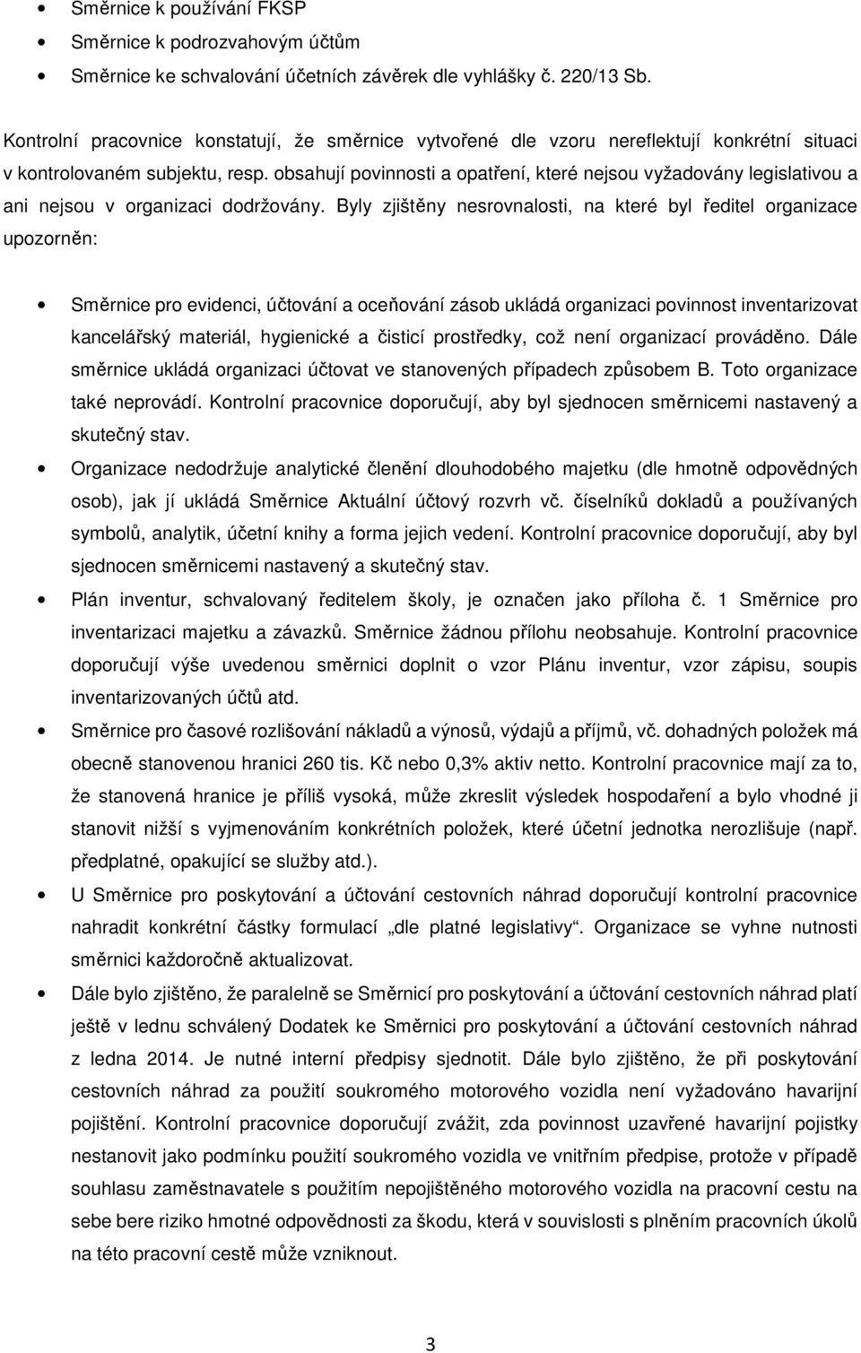 obsahují povinnosti a opatření, které nejsou vyžadovány legislativou a ani nejsou v organizaci dodržovány.