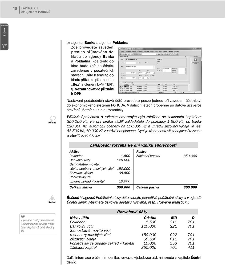 Nastavení počátečních stavů účtů provedete pouze jednou při zavedení účetnictví do ekonomického systému POHODA. V dalších letech proběhne po datové uzávěrce otevření účetních knih automaticky.