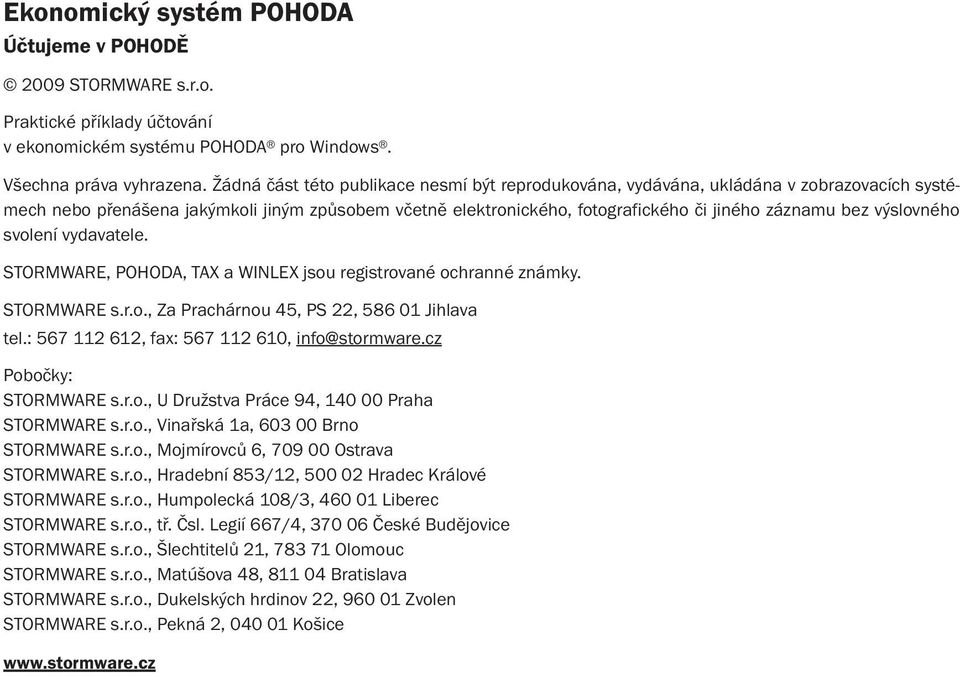 výslovného svolení vydavatele. STORMWARE, POHODA, TAX a WINLEX jsou registrované ochranné známky. STORMWARE s.r.o., Za Prachárnou 45, PS 22, 586 01 Jihlava tel.