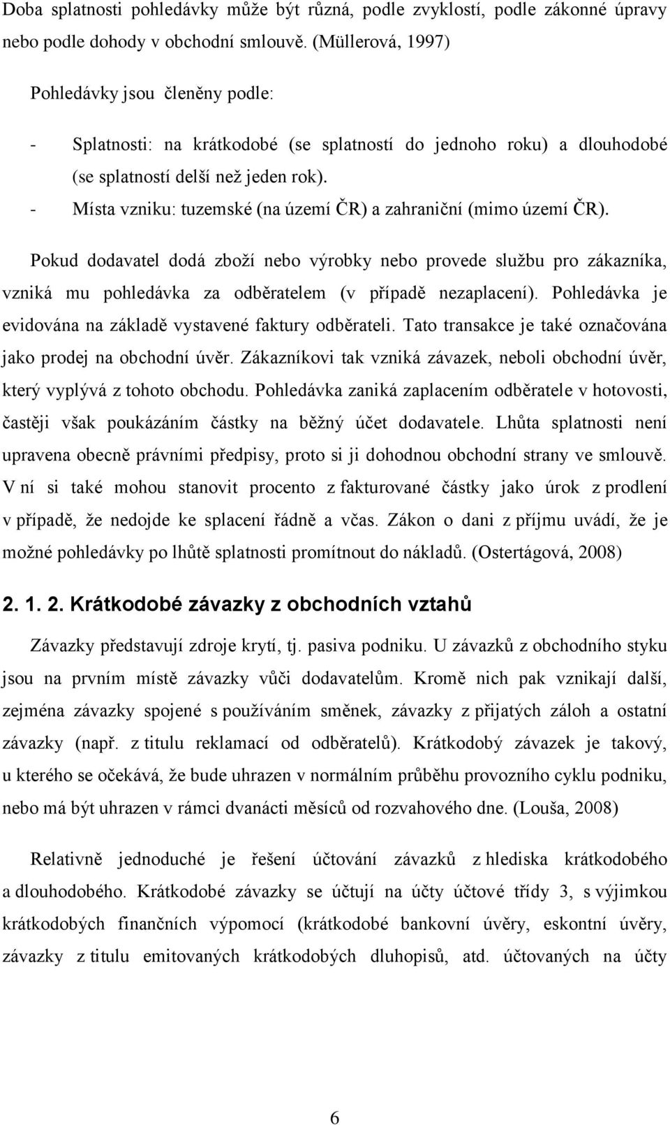 - Místa vzniku: tuzemské (na území ČR) a zahraniční (mimo území ČR).