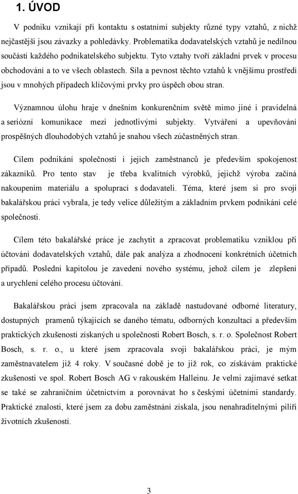 Síla a pevnost těchto vztahů k vnějšímu prostředí jsou v mnohých případech klíčovými prvky pro úspěch obou stran.