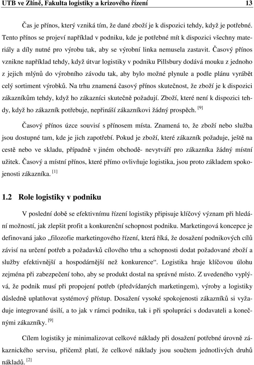 Časový přínos vznikne například tehdy, když útvar logistiky v podniku Pillsbury dodává mouku z jednoho z jejich mlýnů do výrobního závodu tak, aby bylo možné plynule a podle plánu vyrábět celý