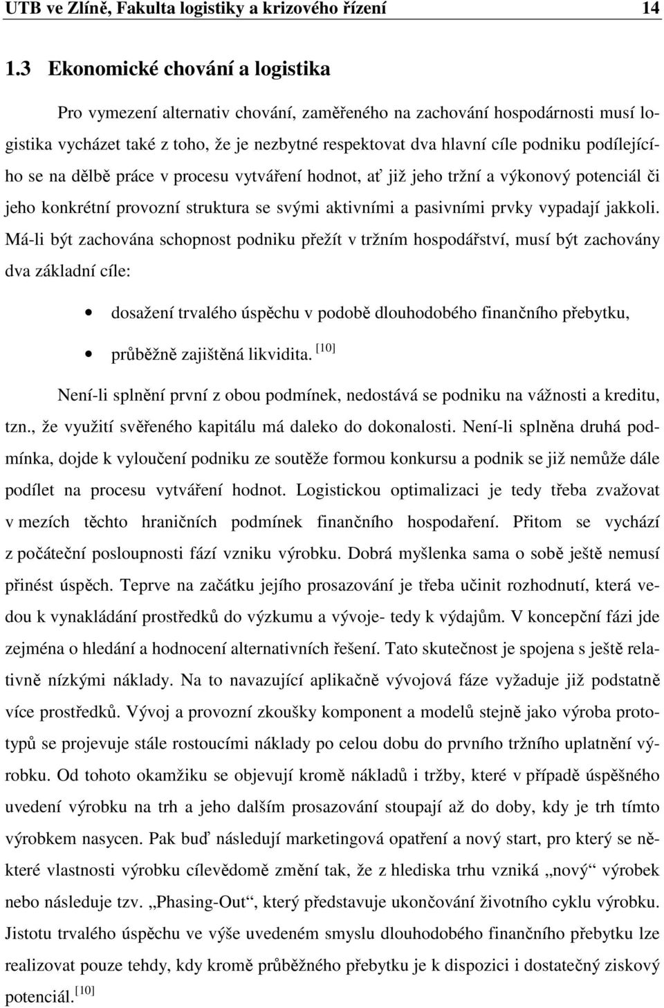 podílejícího se na dělbě práce v procesu vytváření hodnot, ať již jeho tržní a výkonový potenciál či jeho konkrétní provozní struktura se svými aktivními a pasivními prvky vypadají jakkoli.