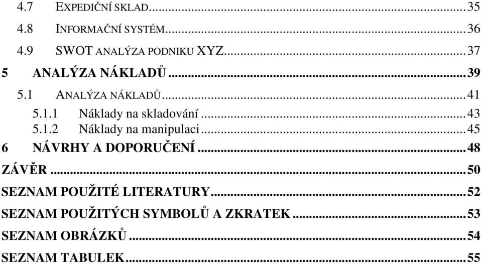 1.2 Náklady na manipulaci...45 6 NÁVRHY A DOPORUČENÍ...48 ZÁVĚR.