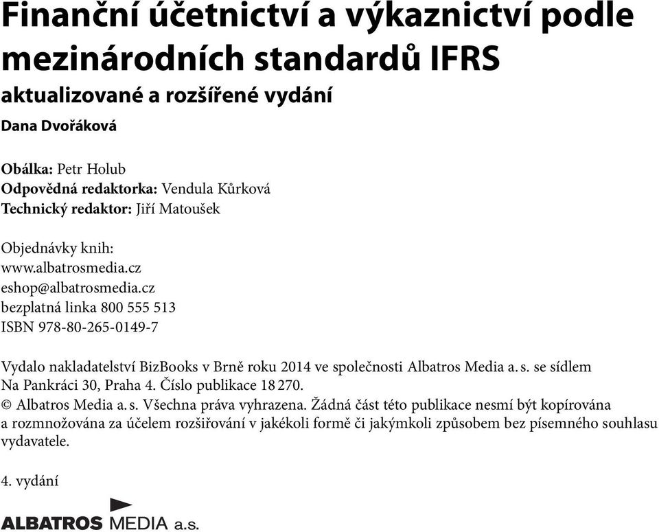 cz bezplatná linka 800 555 513 ISBN 978-80-265-0149-7 Vydalo nakladatelství BizBooks v Brně roku 2014 ve společnosti Albatros Media a. s. se sídlem Na Pankráci 30, Praha 4.