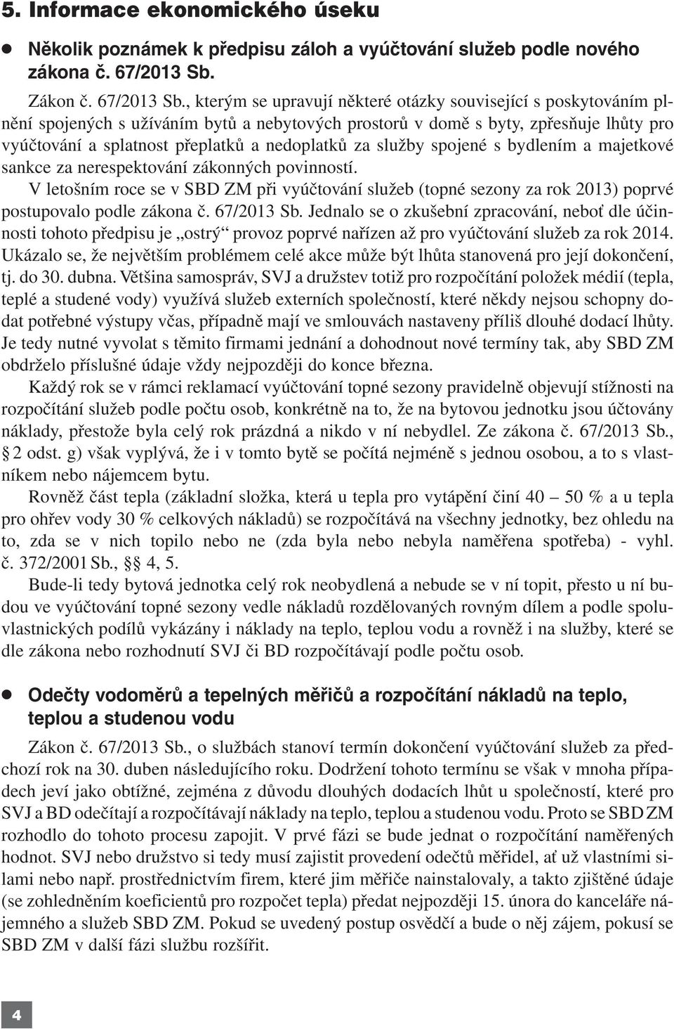 , kterým se upravují některé otázky související s poskytováním plnění spojených s užíváním bytů a nebytových prostorů v domě s byty, zpřesňuje lhůty pro vyúčtování a splatnost přeplatků a nedoplatků