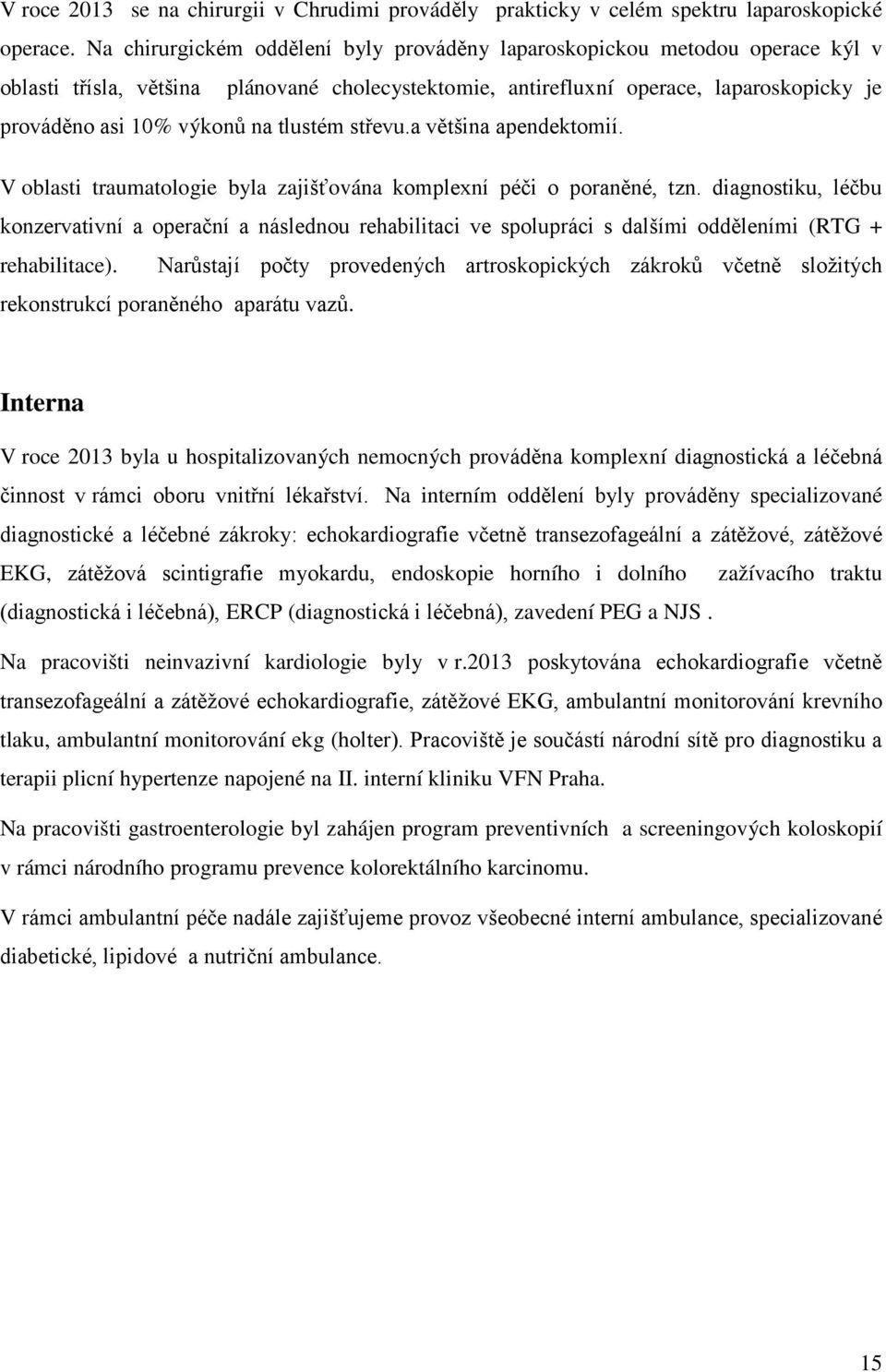 tlustém střevu.a většina apendektomií. V oblasti traumatologie byla zajišťována komplexní péči o poraněné, tzn.