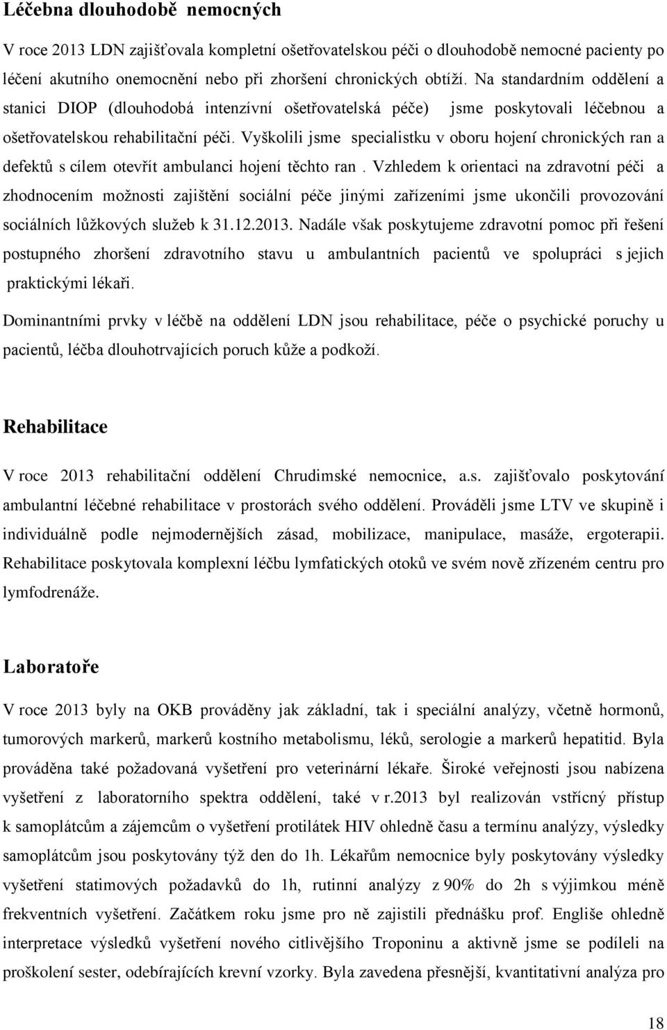 Vyškolili jsme specialistku v oboru hojení chronických ran a defektů s cílem otevřít ambulanci hojení těchto ran.