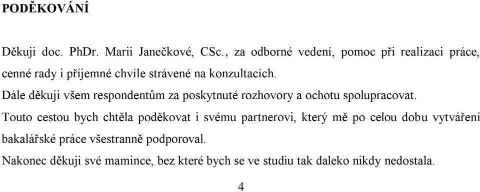 Dále děkuji všem respondentům za poskytnuté rozhovory a ochotu spolupracovat.