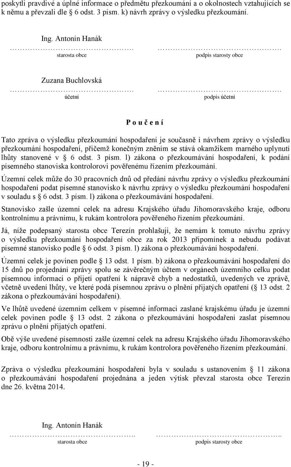 podpis účetní P o u č e n í Tato zpráva o výsledku přezkoumání hospodaření je současně i návrhem zprávy o výsledku přezkoumání hospodaření, přičemž konečným zněním se stává okamžikem marného uplynutí