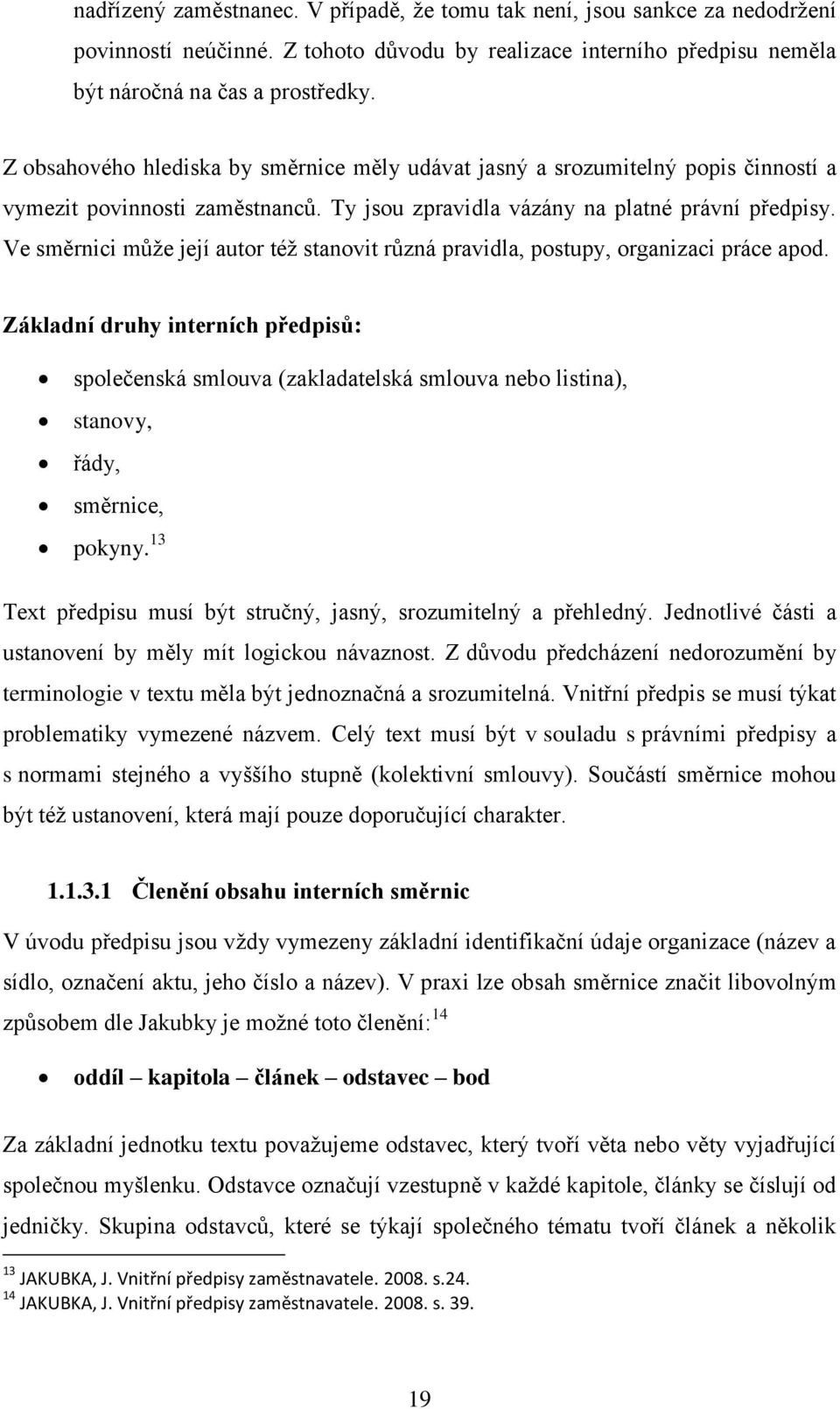 Ve směrnici můţe její autor téţ stanovit různá pravidla, postupy, organizaci práce apod.