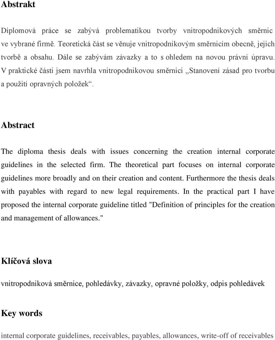 Abstract The diploma thesis deals with issues concerning the creation internal corporate guidelines in the selected firm.