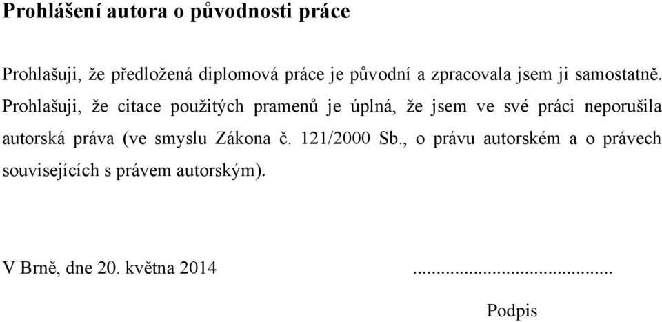 Prohlašuji, ţe citace pouţitých pramenů je úplná, ţe jsem ve své práci neporušila