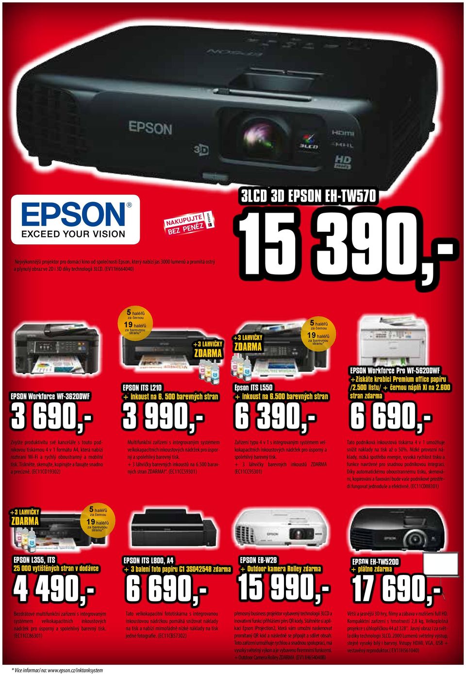 ITS L210 + inkoust na 6. 500 barevných stran 3 990,- Epson ITS L550 + inkoust na 6.500 barevných stran 6 390,- EPSON Workforce Pro WF-5620DWF +Získáte krabici Premium office papíru /2.