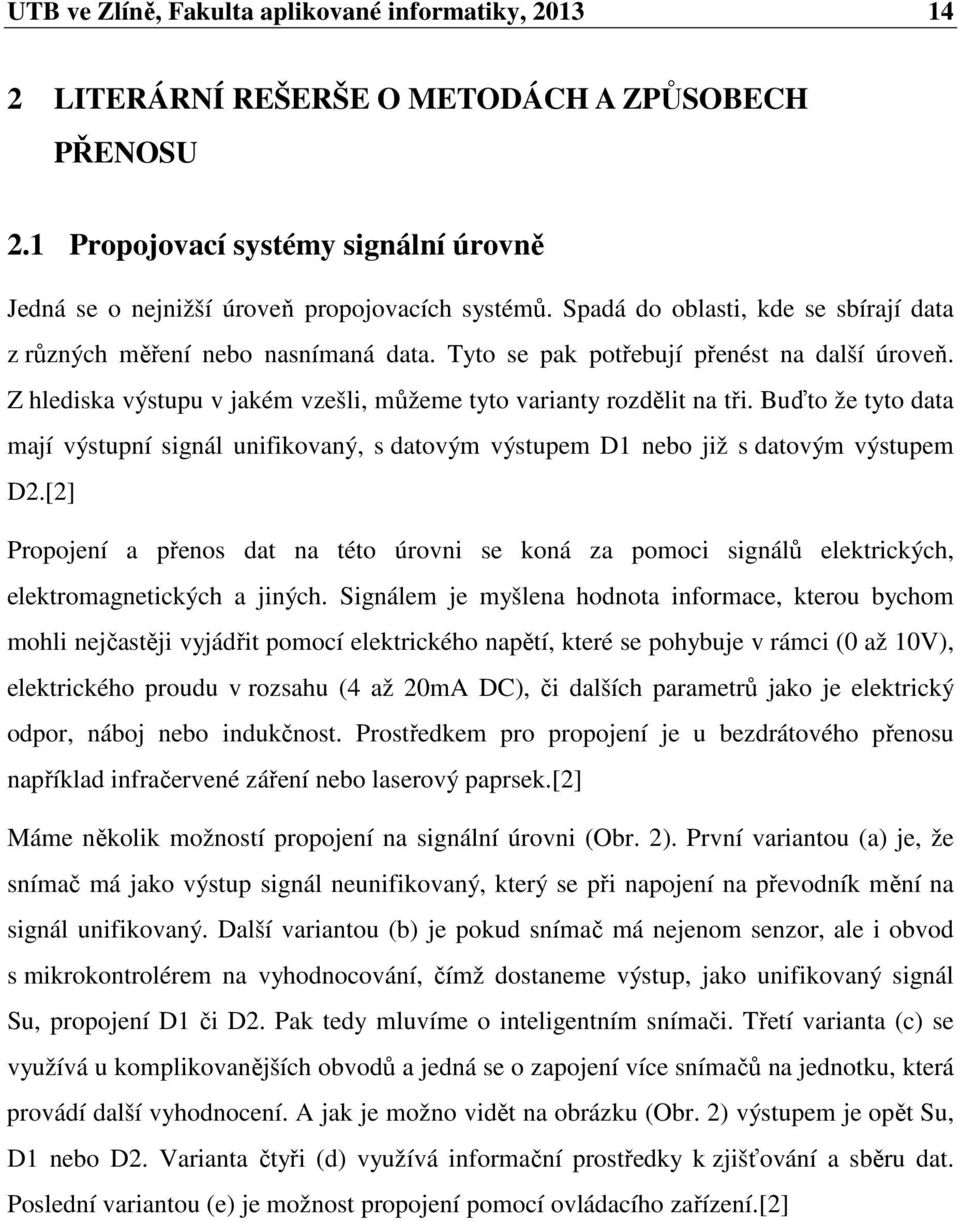 Buďto že tyto data mají výstupní signál unifikovaný, s datovým výstupem D1 nebo již s datovým výstupem D2.