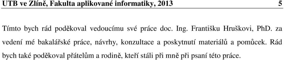 za vedení mé bakalářské práce, návrhy, konzultace a poskytnutí materiálů a