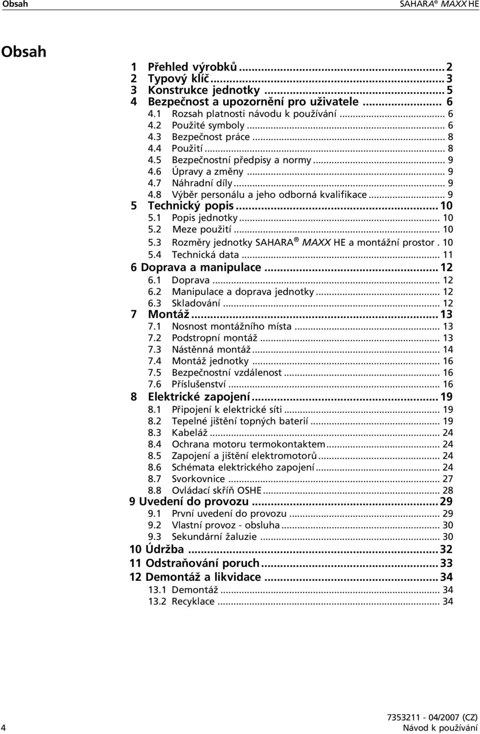 .. 9 5 Technický popis... 10 5.1 Popis jednotky... 10 5.2 Meze použití... 10 5.3 Rozměry jednotky SAHARA MAXX HE a montážní prostor. 10 5.4 Technická data... 11 6 Doprava a manipulace... 12 6.