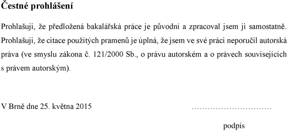 Prohlašuji, že citace použitých pramenů je úplná, že jsem ve své práci neporučil