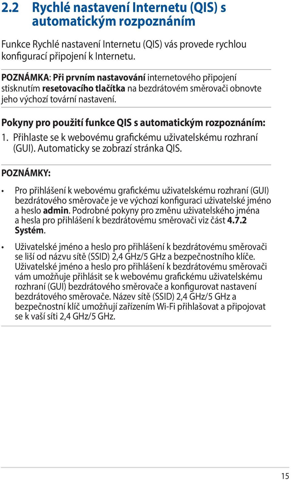 Pokyny pro použití funkce QIS s automatickým rozpoznáním: 1. Přihlaste se k webovému grafickému uživatelskému rozhraní (GUI). Automaticky se zobrazí stránka QIS.