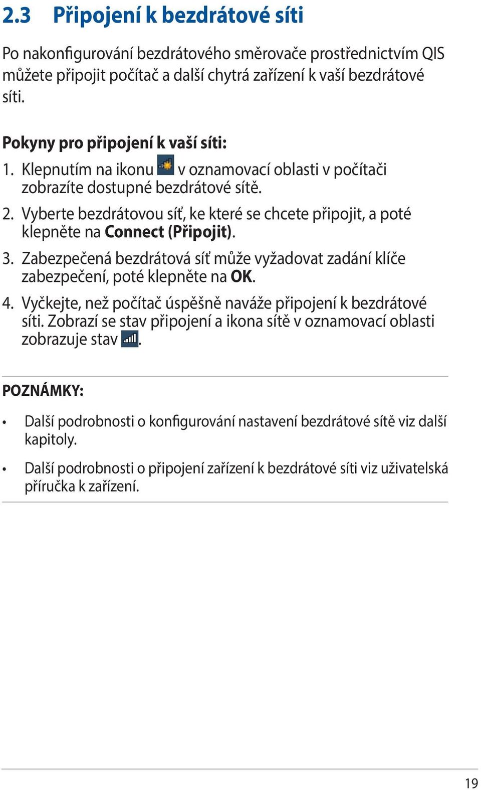 Vyberte bezdrátovou síť, ke které se chcete připojit, a poté klepněte na Connect (Připojit). 3. Zabezpečená bezdrátová síť může vyžadovat zadání klíče zabezpečení, poté klepněte na OK. 4.