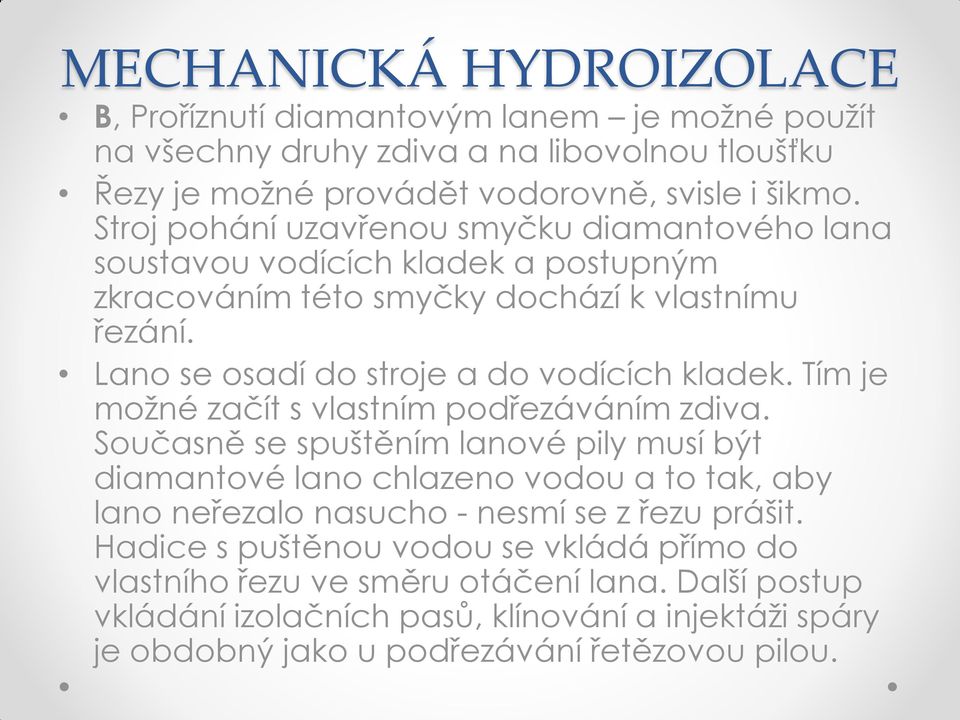 Lano se osadí do stroje a do vodících kladek. Tím je možné začít s vlastním podřezáváním zdiva.