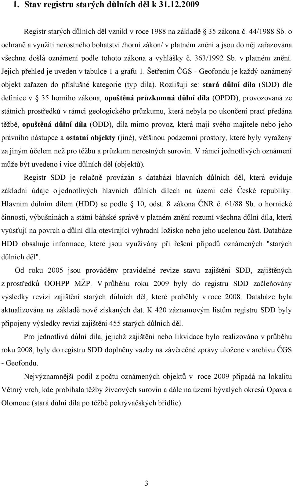 Šetřením ČGS - Geofondu je každý oznámený objekt zařazen do příslušné kategorie (typ díla).