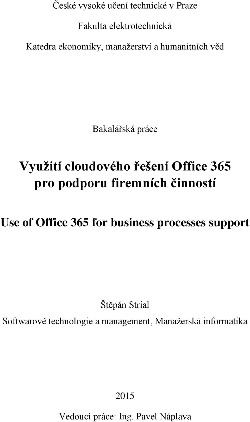 podporu firemních činností Use of Office 365 for business processes support Štěpán Strial