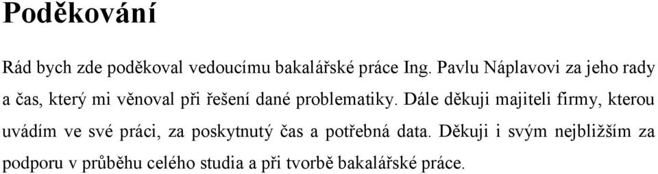 Dále děkuji majiteli firmy, kterou uvádím ve své práci, za poskytnutý čas a