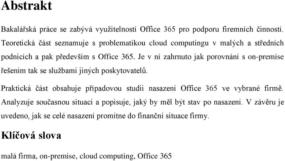 Je v ní zahrnuto jak porovnání s on-premise řešením tak se službami jiných poskytovatelů.