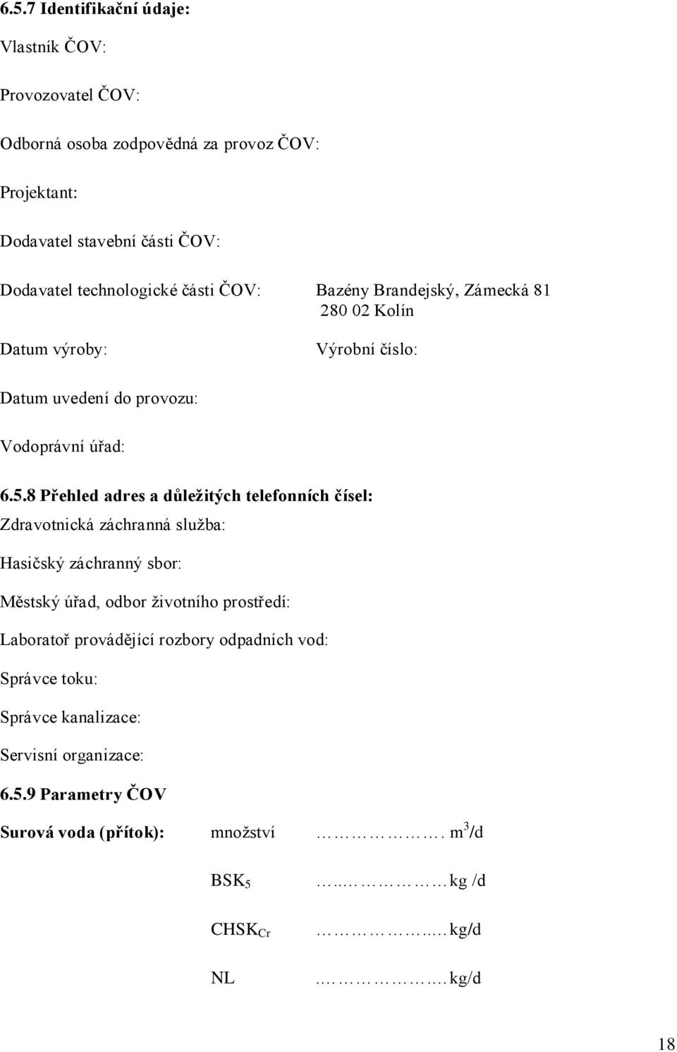 8 Přehled adres a důležitých telefonních čísel: Zdravotnická záchranná služba: Hasičský záchranný sbor: Městský úřad, odbor životního prostředí: Laboratoř