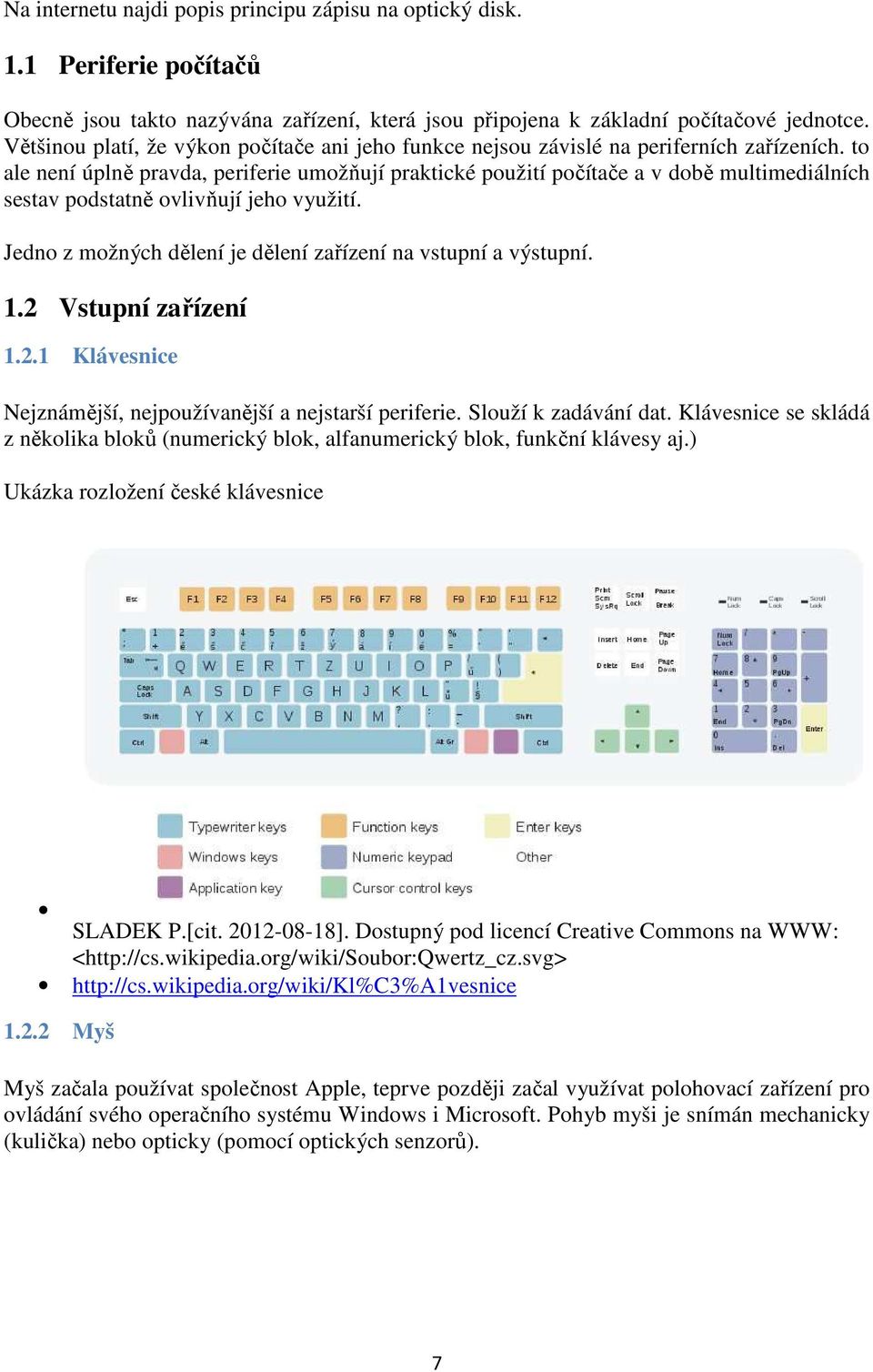 to ale není úplně pravda, periferie umožňují praktické použití počítače a v době multimediálních sestav podstatně ovlivňují jeho využití.