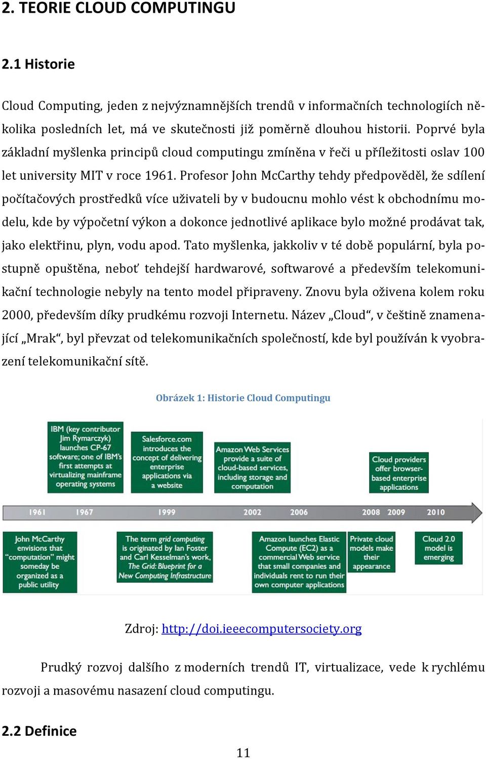 Profesor John McCarthy tehdy předpověděl, že sdílení počítačových prostředků více uživateli by v budoucnu mohlo vést k obchodnímu modelu, kde by výpočetní výkon a dokonce jednotlivé aplikace bylo