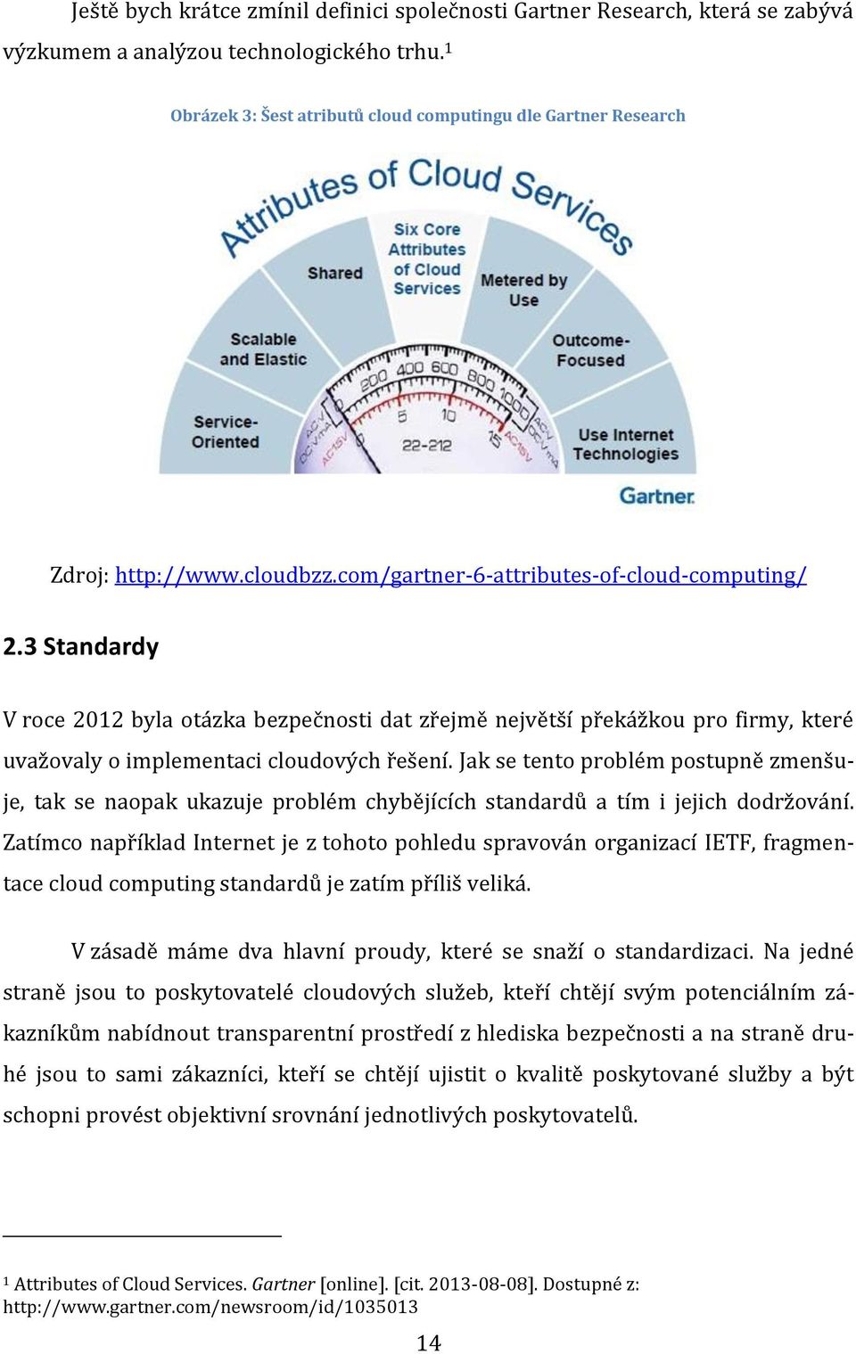 3 Standardy V roce 2012 byla otázka bezpečnosti dat zřejmě největší překážkou pro firmy, které uvažovaly o implementaci cloudových řešení.