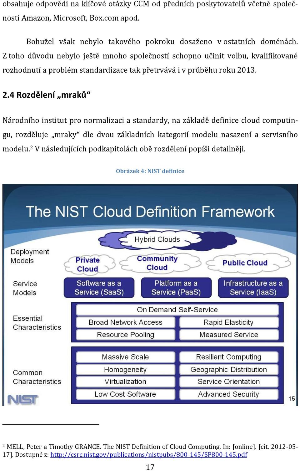 13. 2.4 Rozdělení mraků Národního institut pro normalizaci a standardy, na základě definice cloud computingu, rozděluje mraky dle dvou základních kategorií modelu nasazení a servisního modelu.