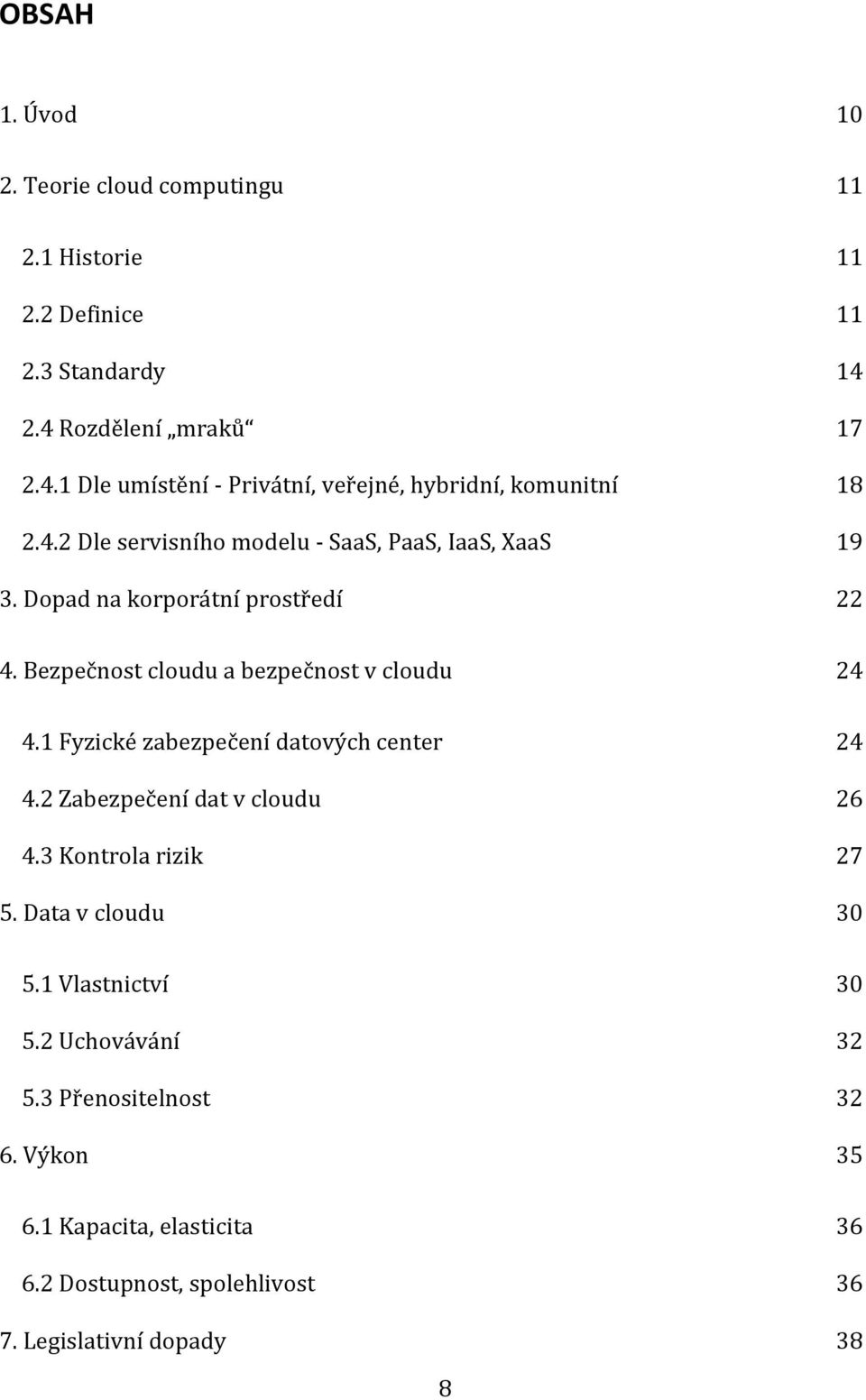 Dopad na korporátní prostředí 22 4. Bezpečnost cloudu a bezpečnost v cloudu 24 4.1 Fyzické zabezpečení datových center 24 4.