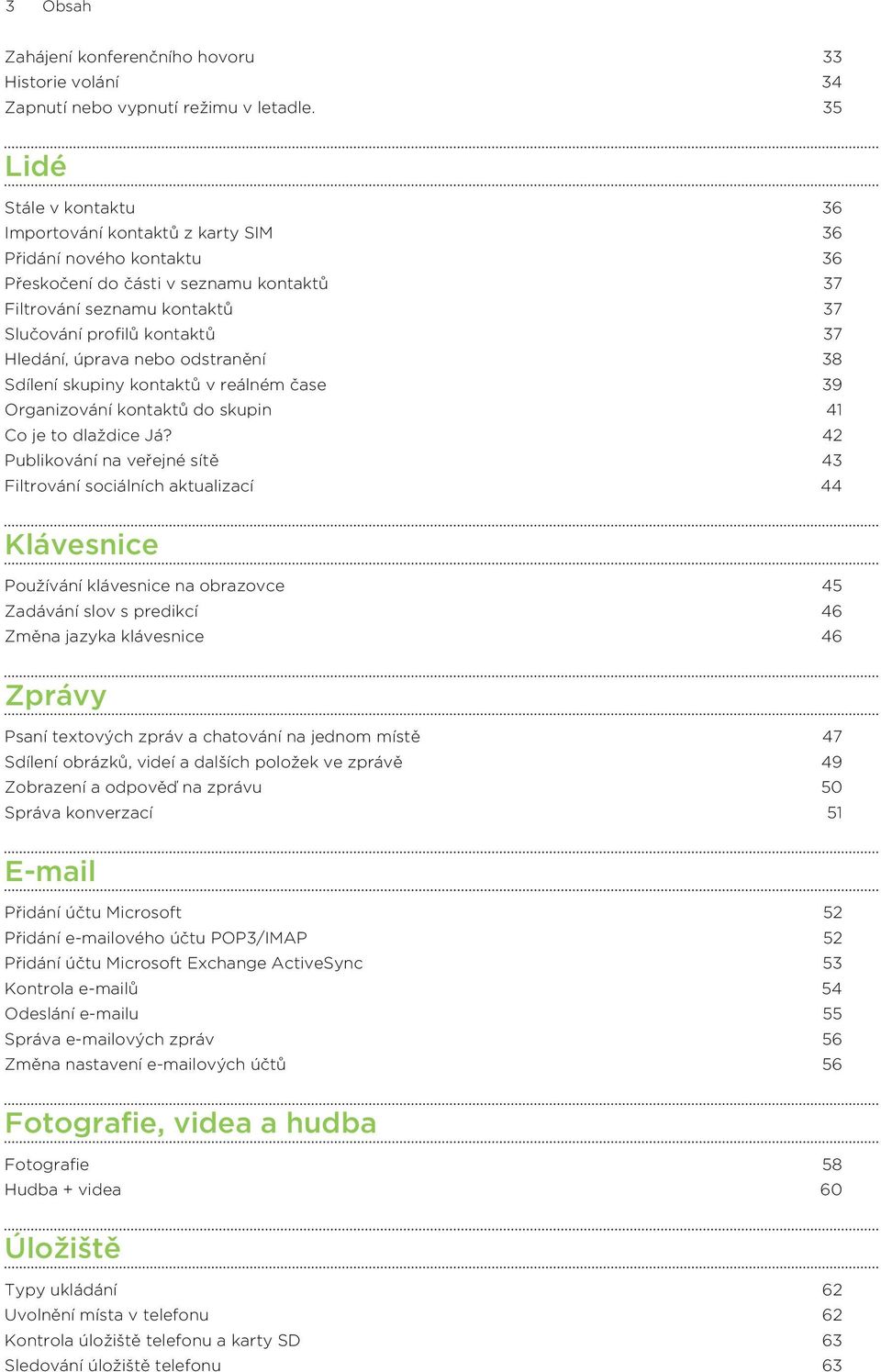 Hledání, úprava nebo odstranění 38 Sdílení skupiny kontaktů v reálném čase 39 Organizování kontaktů do skupin 41 Co je to dlaždice Já?