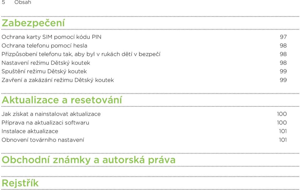 zakázání režimu Dětský koutek 99 Aktualizace a resetování Jak získat a nainstalovat aktualizace 100 Příprava na