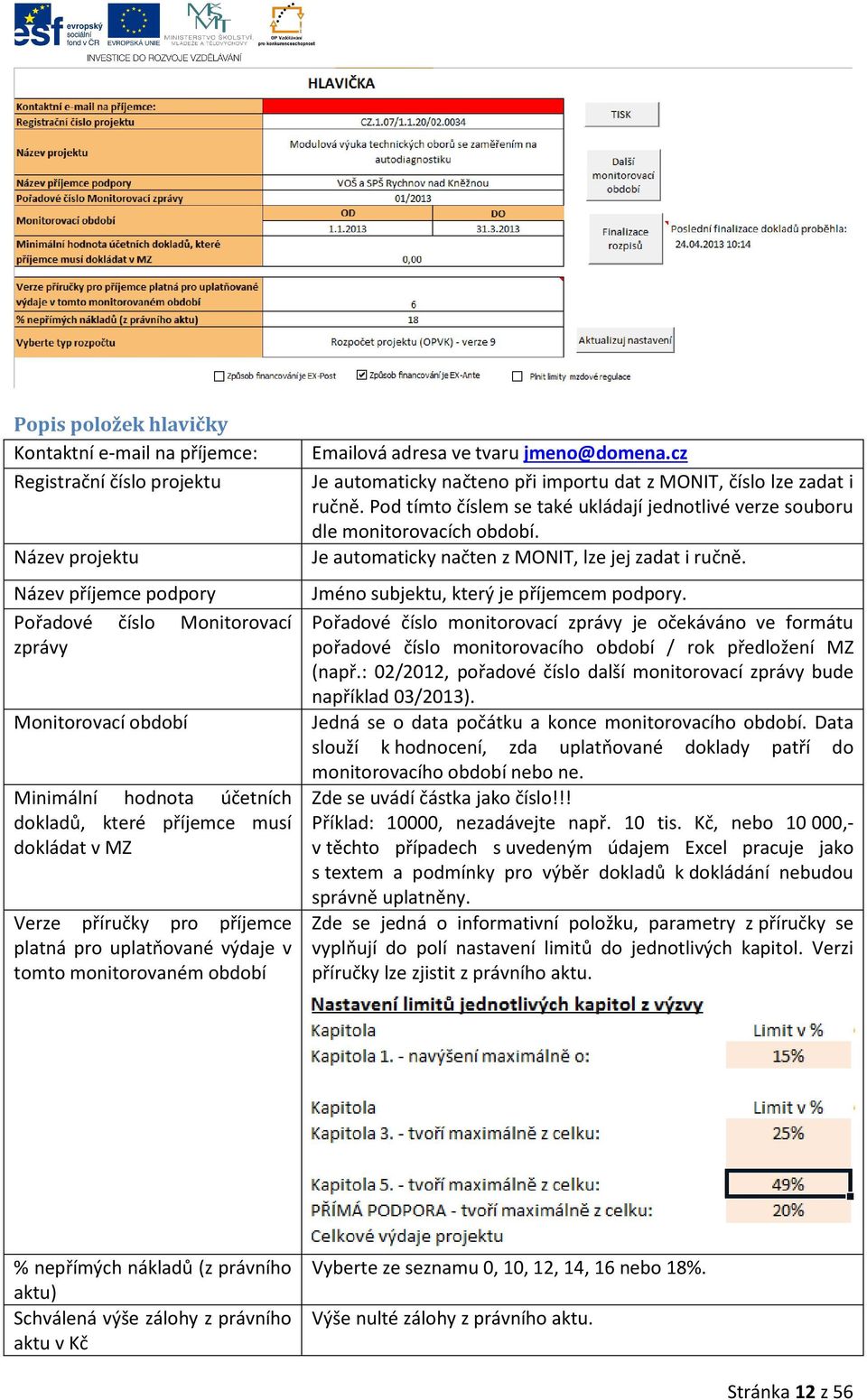 cz Je automaticky načteno při importu dat z MONIT, číslo lze zadat i ručně. Pod tímto číslem se také ukládají jednotlivé verze souboru dle monitorovacích období.