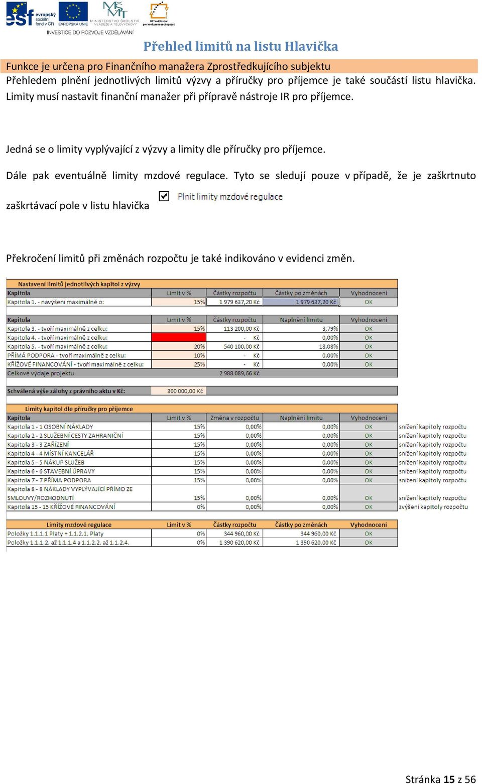 Jedná se o limity vyplývající z výzvy a limity dle příručky pro příjemce. Dále pak eventuálně limity mzdové regulace.
