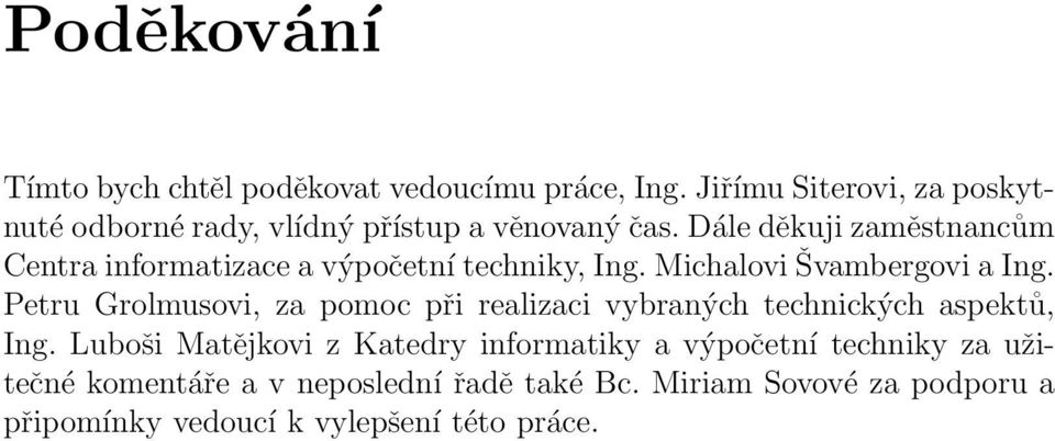 Dále děkuji zaměstnancům Centra informatizace a výpočetní techniky, Ing. Michalovi Švambergovi a Ing.