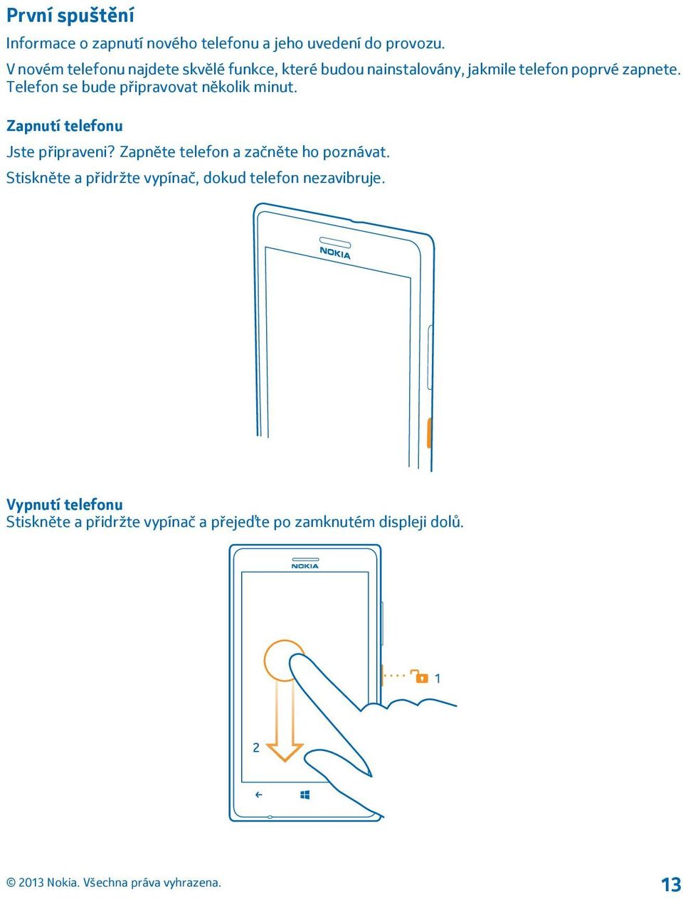 Telefon se bude připravovat několik minut. Zapnutí telefonu Jste připraveni?