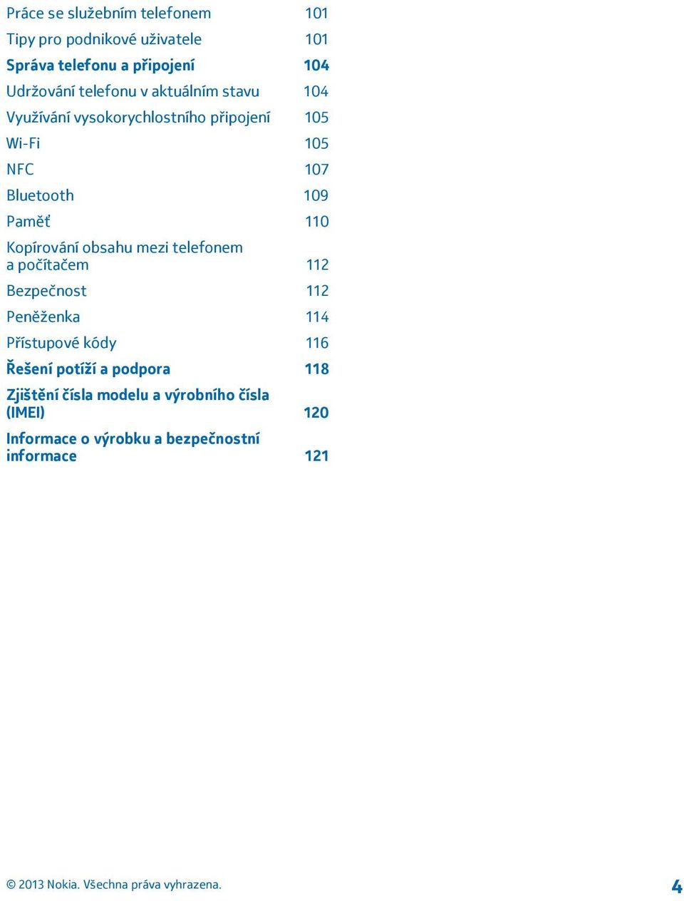 110 Kopírování obsahu mezi telefonem a počítačem 112 Bezpečnost 112 Peněženka 114 Přístupové kódy 116 Řešení