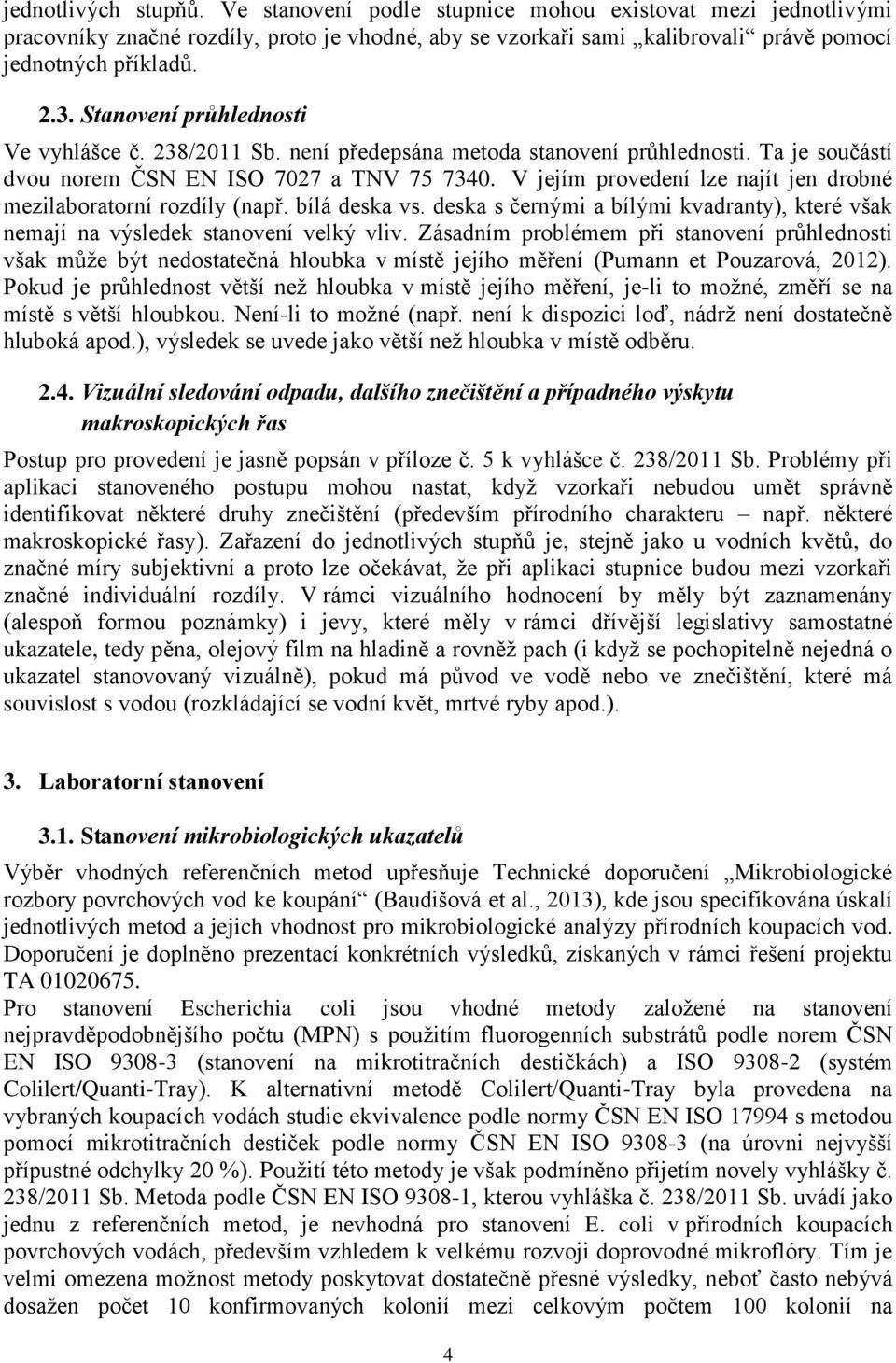 V jejím provedení lze najít jen drobné mezilaboratorní rozdíly (např. bílá deska vs. deska s černými a bílými kvadranty), které však nemají na výsledek stanovení velký vliv.